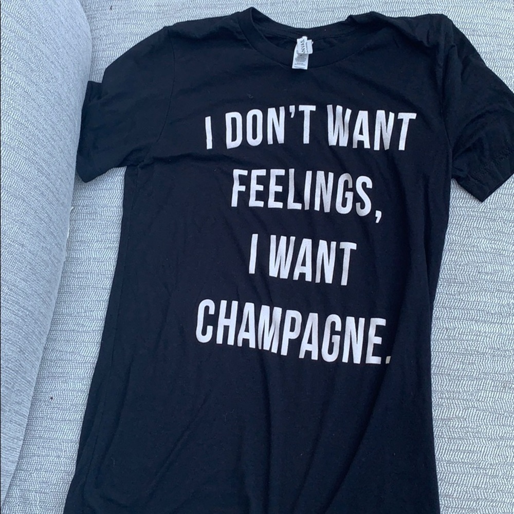 I don’t want feelings I want champagne T-shirt